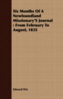 Six Months of a Newfoundland Missionary's Journal: From February to August, 1835 1241525854 Book Cover