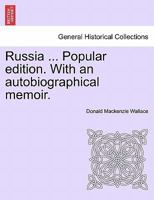 Russia ... Popular edition. With an autobiographical memoir. 1241489459 Book Cover