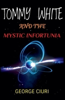Tommy White And The Mystic Infortunia B0BTM9Z2P6 Book Cover