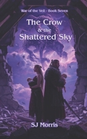 The Crow & the Shattered Sky: War of the Veil Book 7 B0GGZ686P5 Book Cover