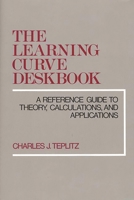 The Learning Curve Deskbook: A Reference Guide to Theory, Calculations, and Applications 0899305229 Book Cover