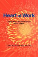 Heart at Work: Stories about Speaking from the Heart at Work 1477261990 Book Cover