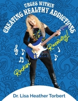 Urges Within- Creating Healthy Addictions: Rockin' Recovery 1542653150 Book Cover
