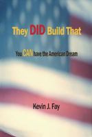 They DID Build That: You CAN have the American Dream 1478782277 Book Cover
