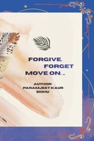 FORGIVE. FORGET. MOVE ON.: Let Go. Heal Deeply. Begin Again. B0GHSKCJY2 Book Cover