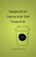 Thoughtwall Cafe: Espresso in the Third Season of Life 1947021990 Book Cover