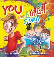 YOU Are A Great Story: Be The Author Of Your Own Adventure! 1039106250 Book Cover