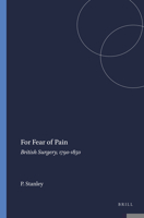 For Fear of Pain: British Surgery, 1790-1850 (Clio Medica 70) (Wellcome Series in the History of Medicine) 904201024X Book Cover