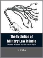 The Evolution of Military Law in India: Including the Mutiny Acts and Articles of War 8194285100 Book Cover