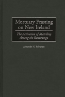 Mortuary Feasting on New Ireland: The Activation of Matriliny Among the Sursurunga 0897897218 Book Cover