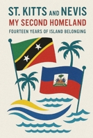 St. Kitts and Nevis My Second Homeland: Fourteen Years of Island Belonging B0H2H65H8P Book Cover