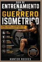 Guía de entrenamiento del guerrero isométrico: Desarrolla fuerza y estabilidad con ejercicios estáticos sencillos (Spanish Edition) B0H4ZRKM23 Book Cover