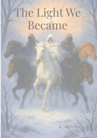 The Light We Became: A Saga of Healing, Remembrance, and Human Radiance 1105977072 Book Cover