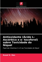 Antioxidante (Ácido L-Ascórbico e α- tocoferol) sobre Toxicidade do Níquel: Papel das Vitaminas C e E nas Toxicidades do Níquel 6203297399 Book Cover