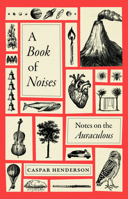 A Book of Noises: Notes on the Auraculous 0226823237 Book Cover