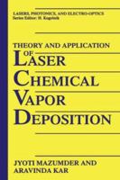 Theory and Application of Laser Chemical Vapor Deposition (Lasers, Photonics, and Electro-Optics) 0306449366 Book Cover