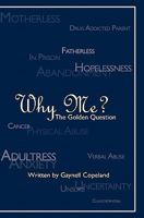 Why Me?: The Golden Question 1439270341 Book Cover