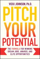 Pitch Your Potential: The Formula to Winning Competitive Opportunities 1394328265 Book Cover