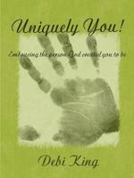 Uniquely You! Embracing the Person God Created You to be 1458390314 Book Cover
