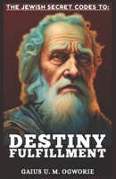 THE JEWISH SECRET CODES TO DESTINY FULFILLMENT B0H3HGVSMT Book Cover