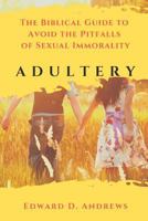 Adultery: The Biblical Guide to Avoid the Pitfalls of Sexual Immorality 1949586804 Book Cover