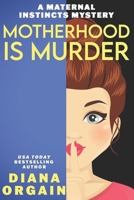 Motherhood is Murder (Maternal Instincts Mystery, #2) 0425233731 Book Cover