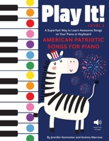 Play It! Patriotic Songs for Piano: A Superfast Way to Learn Awesome Songs on Your Piano or Keyboard 1513142062 Book Cover