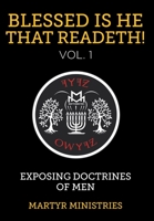 Blessed Is He That Readeth! VOL. 1: Exposing Doctrines of Men 1098037189 Book Cover