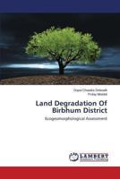 Land Degradation Of Birbhum District: Ecogeomorphological Assessment 3659492450 Book Cover