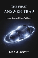 First Answer Trap : Learning to Think with AI 1971735191 Book Cover