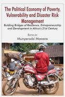 The Political Economy of Poverty, Vulnerability and Disaster Risk Management: Building Bridges of Resilience, Entrepreneurship and Development in Africa's 21st Century 995676311X Book Cover