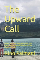 The Upward Call: Poems, Prose and Songs about God, Love, Death, Faith, Hope and Other Parts of the Human Condition B0DS1L3PPG Book Cover