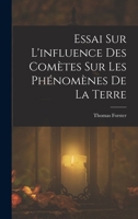 Essai Sur l'Influence Des Com�tes Sur Les Ph�nom�nes de la Terre 1019093935 Book Cover
