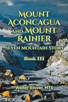 Mount Aconcagua and Mount Rainier Seven Mountain Story: Book III 1644682605 Book Cover