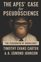 The Apes’ Case for PseudoScience: “The Pseudonym of Knowledge” B0FBF9NC5Q Book Cover