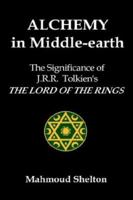 Alchemy in Middle-Earth: The Significance of J.R.R. Tolkien's The Lord of the Rings 0974146803 Book Cover
