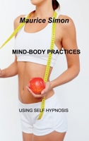 Mind-Body Practices: Using Self Hypnosis. 1803036044 Book Cover