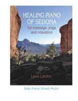 Healing Piano of Sedona for Massage, Yoga and Relaxation: Solo Piano Sheet Music 0986306282 Book Cover