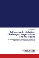 Adherence in diabetes: Challenges, negotiations and dialogues: A phenomenological study on the concept of adherence from patients' perspective 3838313747 Book Cover