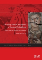 Early Roman Necropolis of Ancient Philadelphia : Results from the 2019-2024 Excavations 140736362X Book Cover