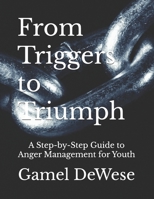From Triggers to Triumph: A Step-by-Step Guide to Anger Management for Youth B0F13GG96H Book Cover