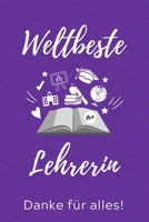 Weltbeste Lehrerin Danke F�r Alles!: A5 TAGEBUCH Geschenkidee f�r Lehrer Erzieher - Abschiedsgeschenk Grundschule - Klassengeschenk - Dankesch�n - Lehrerplaner - Buch zum Schulabschluss 1707195323 Book Cover