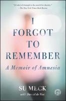I Forgot to Remember: A Memoir of Amnesia 1451685823 Book Cover