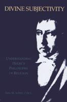 Divine Subjectivity: Understanding Hegel's Philosophy of Religion 1589661818 Book Cover