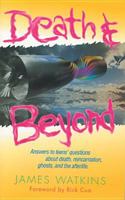 Death & Beyond: Answers to Teens' Questions About Death, Reincarnation, Ghosts, and the Afterlife 0842312781 Book Cover