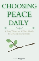 Choosing Peace Daily: A Busy Woman’s 4-Week Guide to Slowing Down Inside B0G7XKH4G4 Book Cover