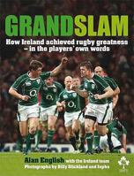 Grand Slam: How Ireland Achieved Rugby Greatness In The Players' Own Words 1844882217 Book Cover