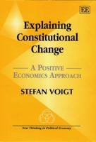 Explaining Constitutional Change: A Positive Economic Approach (New Thinking in Political Economy) 184064169X Book Cover