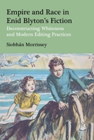 Empire and Race in Enid Blyton’s Fiction: Deconstructing Whiteness and Modern Editing Practices 1350465135 Book Cover