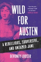 Wild for Austen: The True Story of a Rebellious, Subversive, and Untamed Jane Austen 1250361338 Book Cover